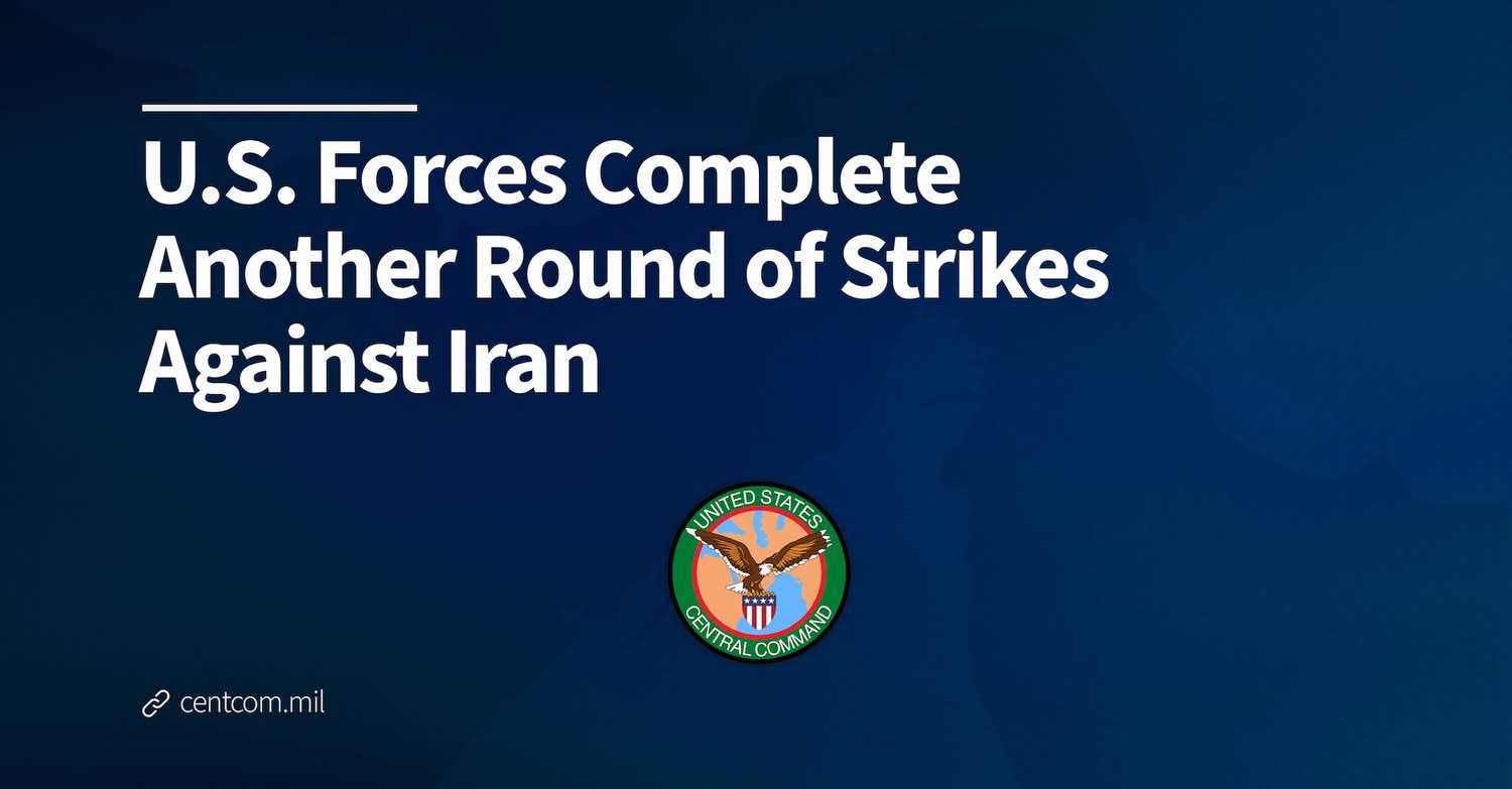 U.S. Forces Complete Another Round of Strikes Against Iran